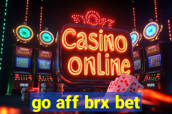 go aff brx bet